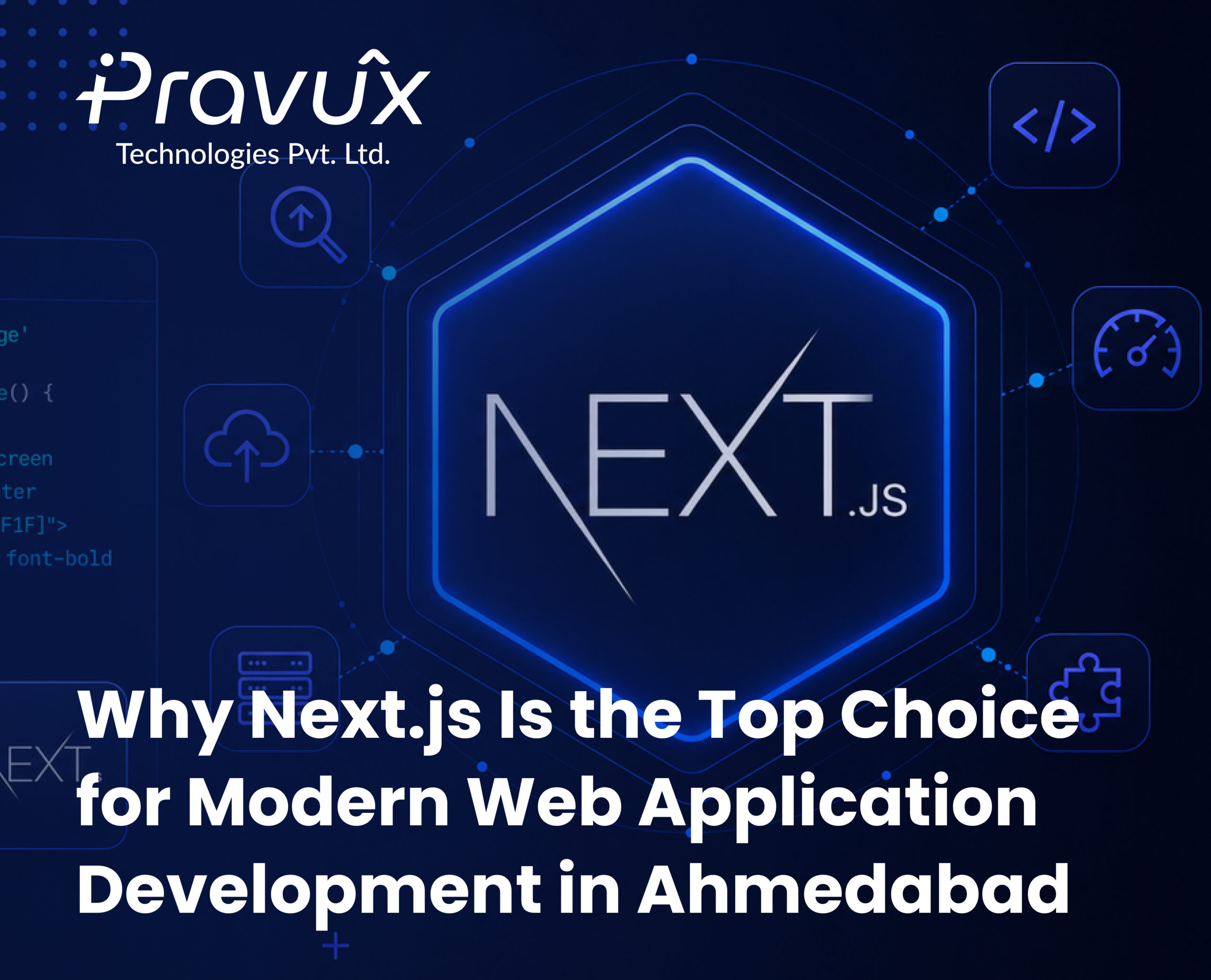 Why Next.js Is the Top Choice for Modern Web Application Development in Ahmedabad